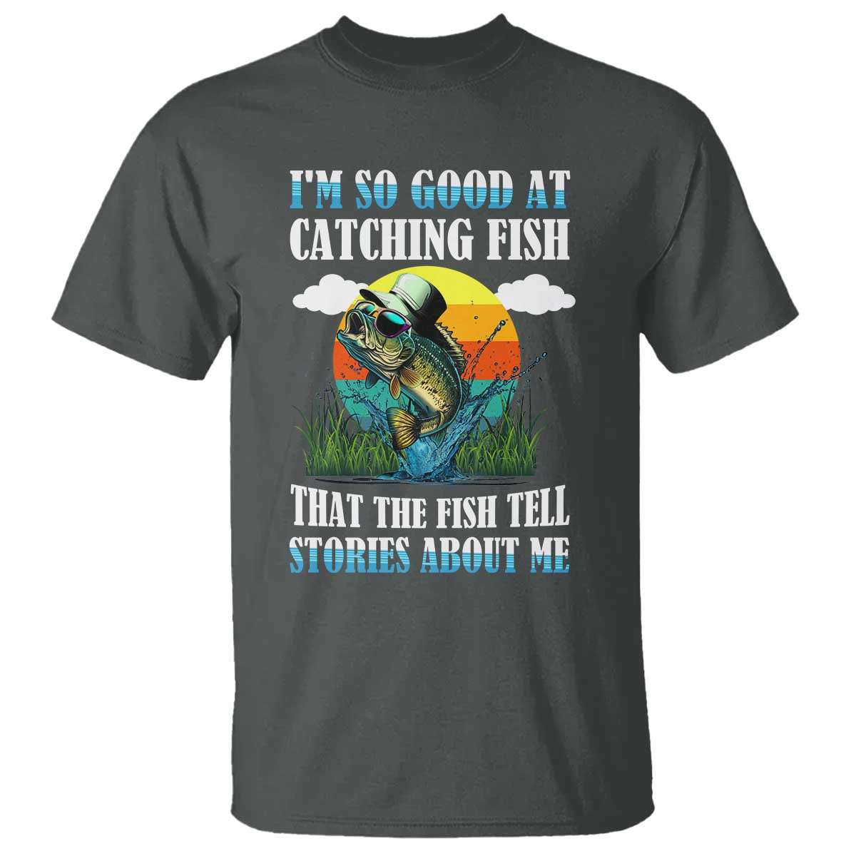 Funny Fishing T Shirt I'm So Good At Catching Fish That The Fish Tell Stories About Me TS02 Dark Heather Print Your Wear