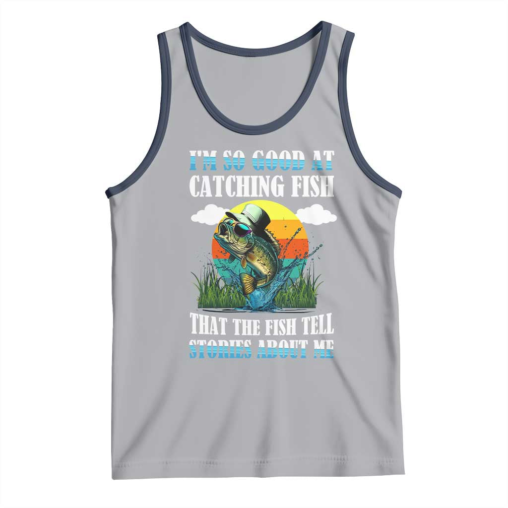 Funny Fishing Tank Top I'm So Good At Catching Fish That The Fish Tell Stories About Me TS02 Athletic Heather Navy Print Your Wear