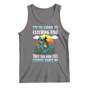 Funny Fishing Tank Top I'm So Good At Catching Fish That The Fish Tell Stories About Me TS02 Deep Heather Print Your Wear