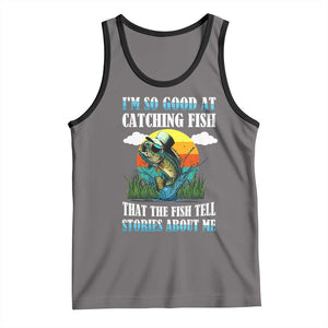 Funny Fishing Tank Top I'm So Good At Catching Fish That The Fish Tell Stories About Me TS02 Deep Heather Black Print Your Wear