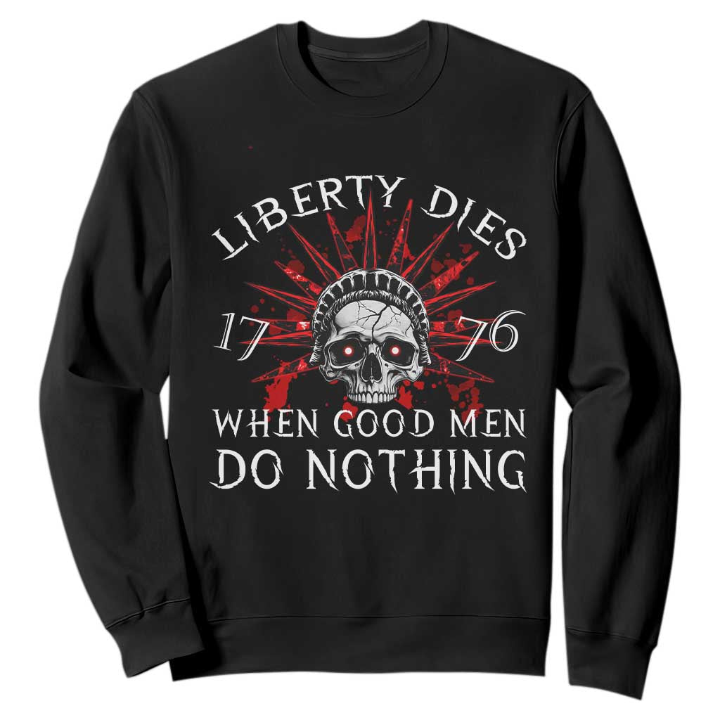 American Patriotic Skull Sweatshirt Liberty Dies When Good Men Do Nothing US Patriot Military TS02 Black Print Your Wear