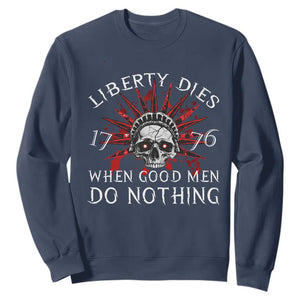 American Patriotic Skull Sweatshirt Liberty Dies When Good Men Do Nothing US Patriot Military TS02 Navy Print Your Wear