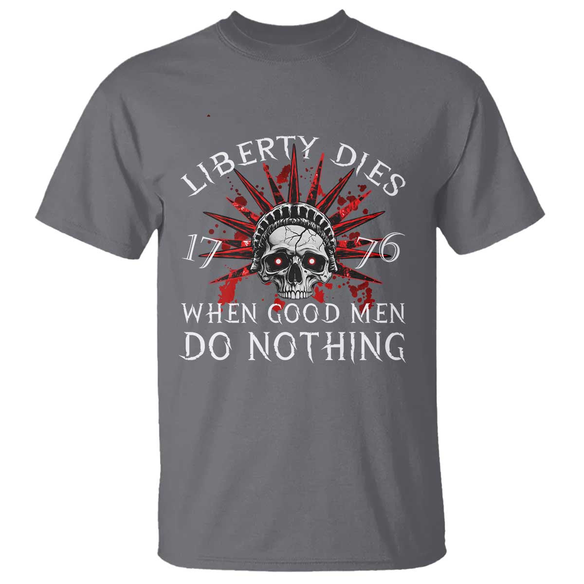 American Patriotic Skull T Shirt Liberty Dies When Good Men Do Nothing US Patriot Military TS02 Charcoal Print Your Wear