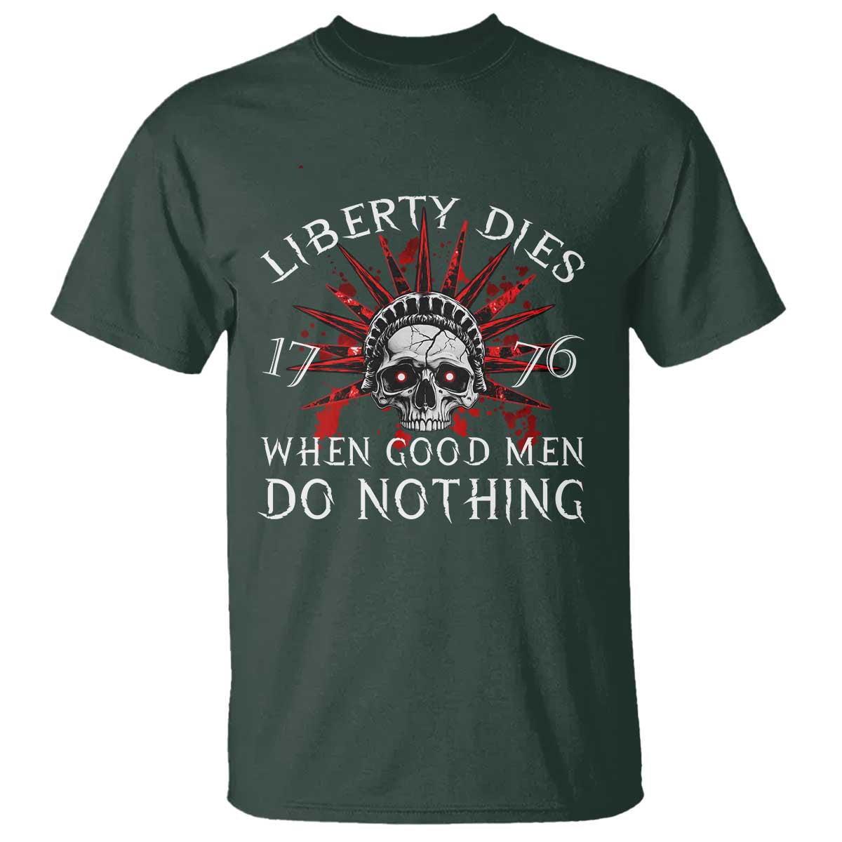 American Patriotic Skull T Shirt Liberty Dies When Good Men Do Nothing US Patriot Military TS02 Dark Forest Green Print Your Wear