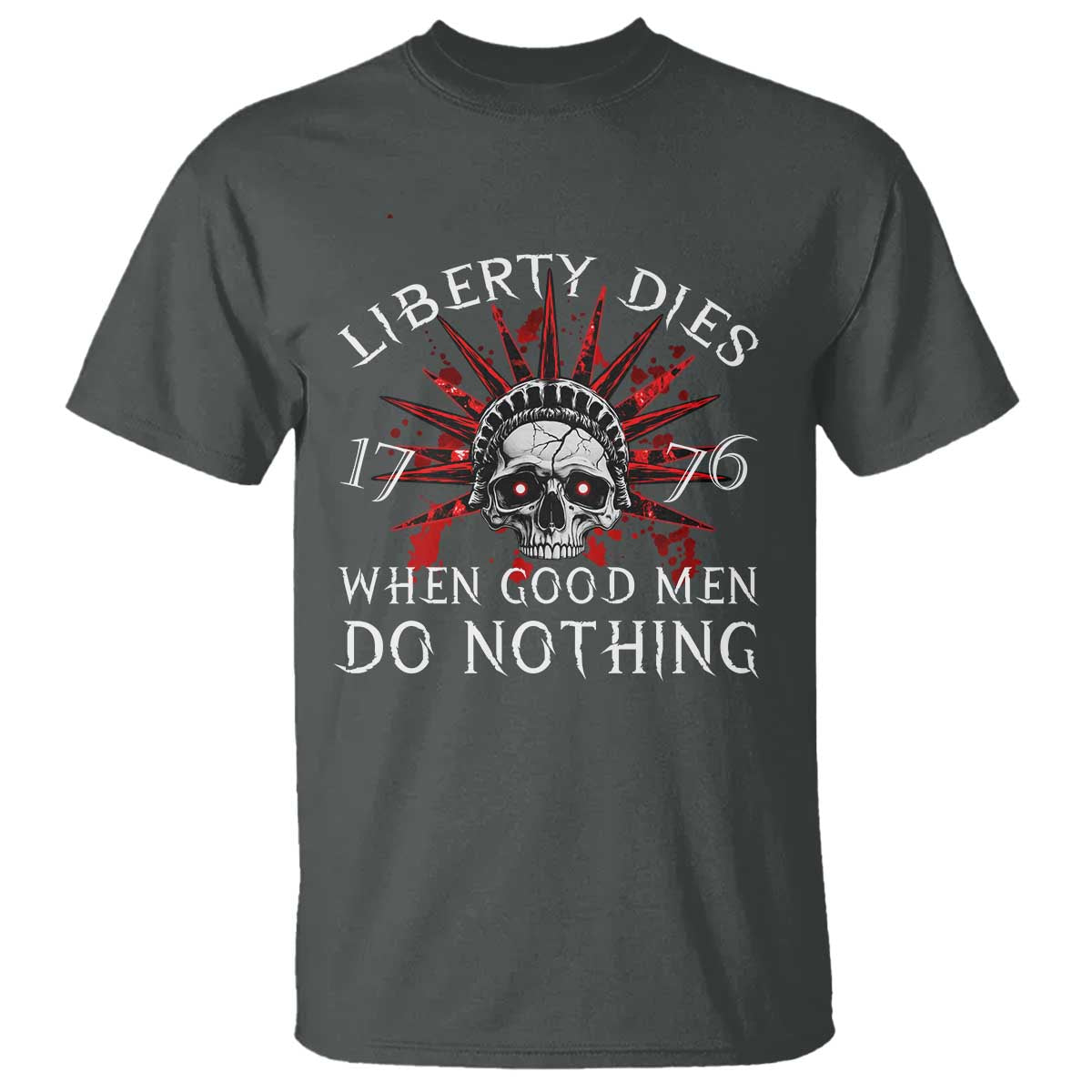 American Patriotic Skull T Shirt Liberty Dies When Good Men Do Nothing US Patriot Military TS02 Dark Heather Print Your Wear