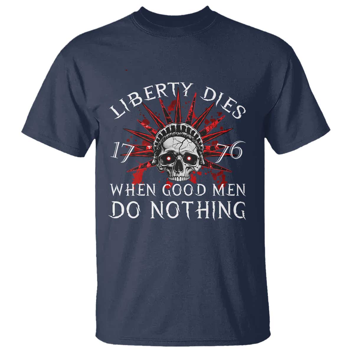 American Patriotic Skull T Shirt Liberty Dies When Good Men Do Nothing US Patriot Military TS02 Navy Print Your Wear