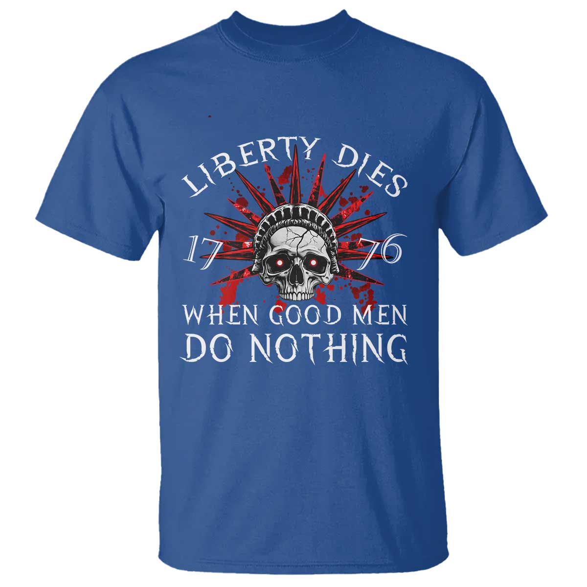 American Patriotic Skull T Shirt Liberty Dies When Good Men Do Nothing US Patriot Military TS02 Royal Blue Print Your Wear