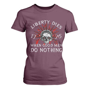 American Patriotic Skull T Shirt For Women Liberty Dies When Good Men Do Nothing US Patriot Military TS02 Maroon Print Your Wear