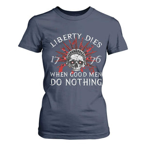 American Patriotic Skull T Shirt For Women Liberty Dies When Good Men Do Nothing US Patriot Military TS02 Navy Print Your Wear