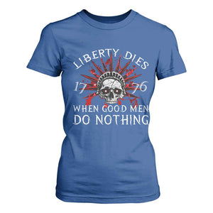 American Patriotic Skull T Shirt For Women Liberty Dies When Good Men Do Nothing US Patriot Military TS02 Royal Blue Print Your Wear
