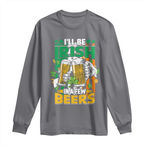 Funny St Patricks Day Drinking Long Sleeve Shirt I'll Be Irish In A Few Beers Drink Squad TS02 Charcoal Print Your Wear