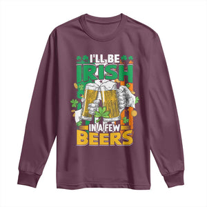 Funny St Patricks Day Drinking Long Sleeve Shirt I'll Be Irish In A Few Beers Drink Squad TS02 Maroon Print Your Wear