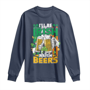 Funny St Patricks Day Drinking Long Sleeve Shirt I'll Be Irish In A Few Beers Drink Squad TS02 Navy Print Your Wear