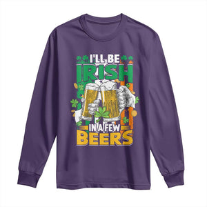 Funny St Patricks Day Drinking Long Sleeve Shirt I'll Be Irish In A Few Beers Drink Squad TS02 Purple Print Your Wear