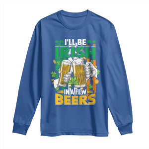 Funny St Patricks Day Drinking Long Sleeve Shirt I'll Be Irish In A Few Beers Drink Squad TS02 Royal Blue Print Your Wear