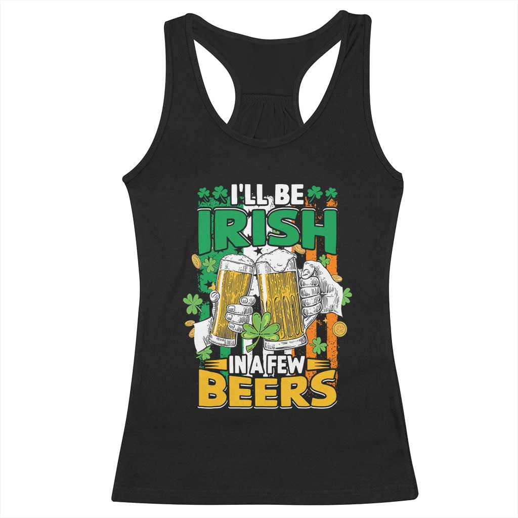 Funny St Patricks Day Drinking Racerback Tank Top I'll Be Irish In A Few Beers Drink Squad TS02 Black Print Your Wear