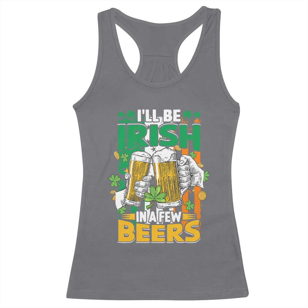 Funny St Patricks Day Drinking Racerback Tank Top I'll Be Irish In A Few Beers Drink Squad TS02 Charcoal Print Your Wear