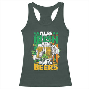 Funny St Patricks Day Drinking Racerback Tank Top I'll Be Irish In A Few Beers Drink Squad TS02 Dark Forest Green Print Your Wear