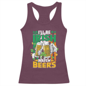 Funny St Patricks Day Drinking Racerback Tank Top I'll Be Irish In A Few Beers Drink Squad TS02 Maroon Print Your Wear