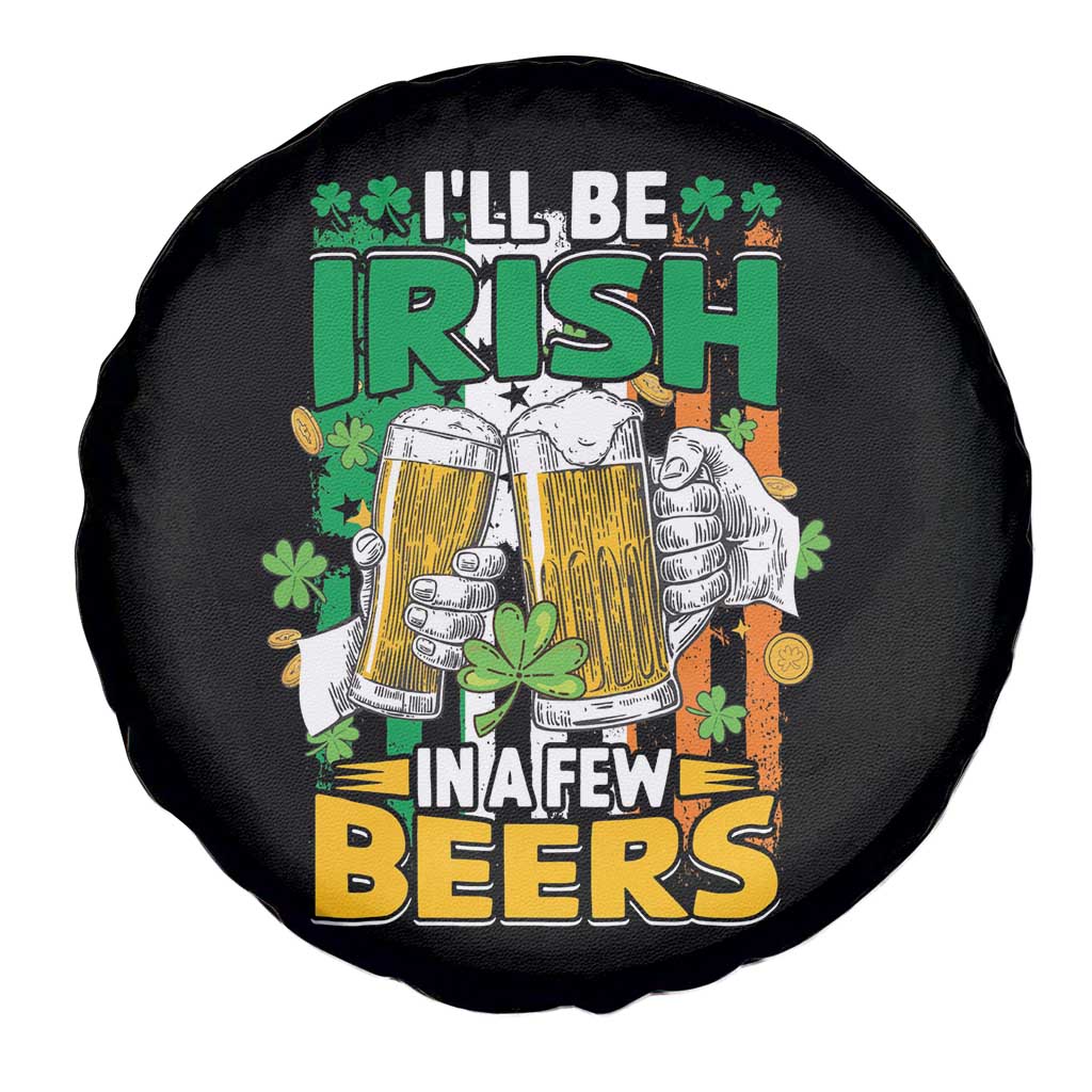 Funny St Patricks Day Drinking Spare Tire Cover I'll Be Irish In A Few Beers Drink Squad TS02 Print Your Wear