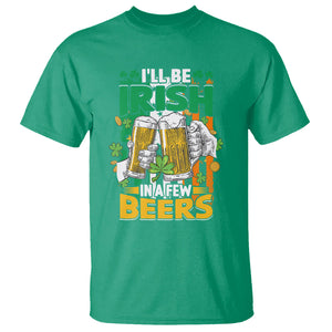 Funny St. Patricks Day Drinking T Shirt I'll Be Irish In A Few Beers Drink Squad TS02 Irish Green Printyourwear
