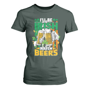 Funny St Patricks Day Drinking T Shirt For Women I'll Be Irish In A Few Beers Drink Squad TS02 Dark Forest Green Print Your Wear