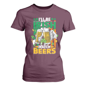 Funny St Patricks Day Drinking T Shirt For Women I'll Be Irish In A Few Beers Drink Squad TS02 Maroon Print Your Wear