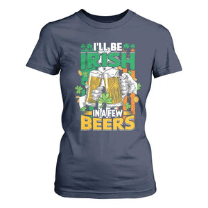 Funny St Patricks Day Drinking T Shirt For Women I'll Be Irish In A Few Beers Drink Squad TS02 Navy Print Your Wear