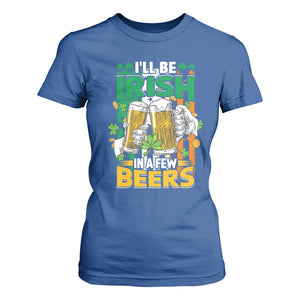 Funny St Patricks Day Drinking T Shirt For Women I'll Be Irish In A Few Beers Drink Squad TS02 Royal Blue Print Your Wear