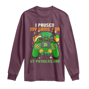 Funny Gamer I Paused My Game For St Patricks Day Long Sleeve Shirt Gaming Video Game Lover TS02 Maroon Print Your Wear