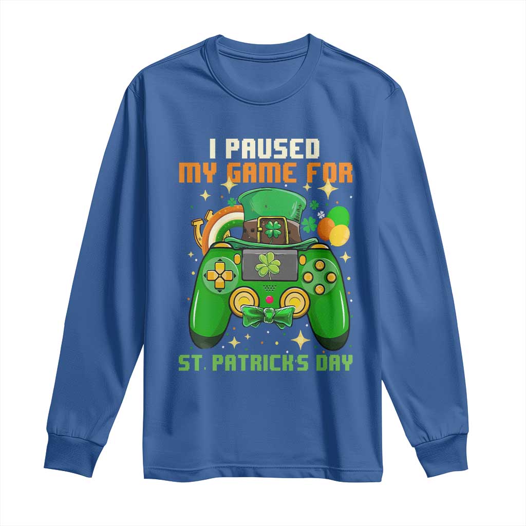 Funny Gamer I Paused My Game For St Patricks Day Long Sleeve Shirt Gaming Video Game Lover TS02 Royal Blue Print Your Wear