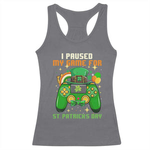 Funny Gamer I Paused My Game For St Patricks Day Racerback Tank Top Gaming Video Game Lover TS02 Charcoal Print Your Wear