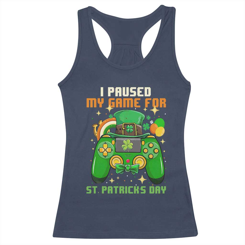 Funny Gamer I Paused My Game For St Patricks Day Racerback Tank Top Gaming Video Game Lover TS02 Navy Print Your Wear