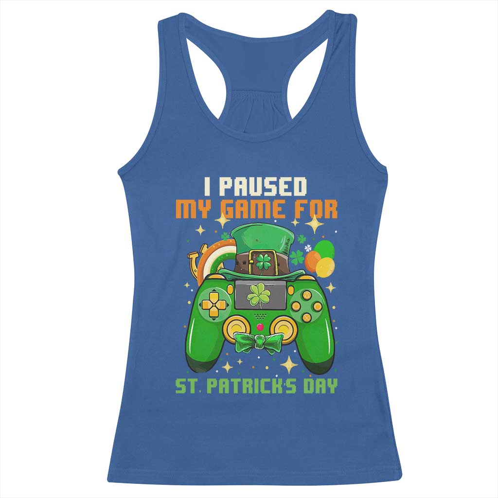 Funny Gamer I Paused My Game For St Patricks Day Racerback Tank Top Gaming Video Game Lover TS02 Royal Blue Print Your Wear