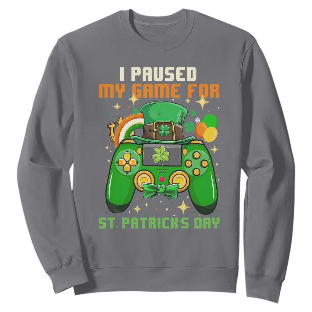 Funny Gamer I Paused My Game For St. Patrick's Day Sweatshirt Gaming Video Game Lover TS02 Charcoal Printyourwear