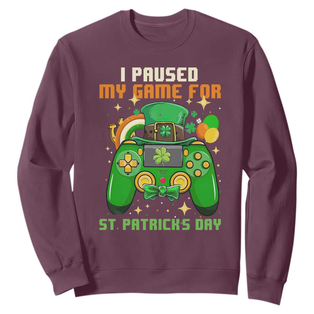 Funny Gamer I Paused My Game For St. Patrick's Day Sweatshirt Gaming Video Game Lover TS02 Maroon Printyourwear