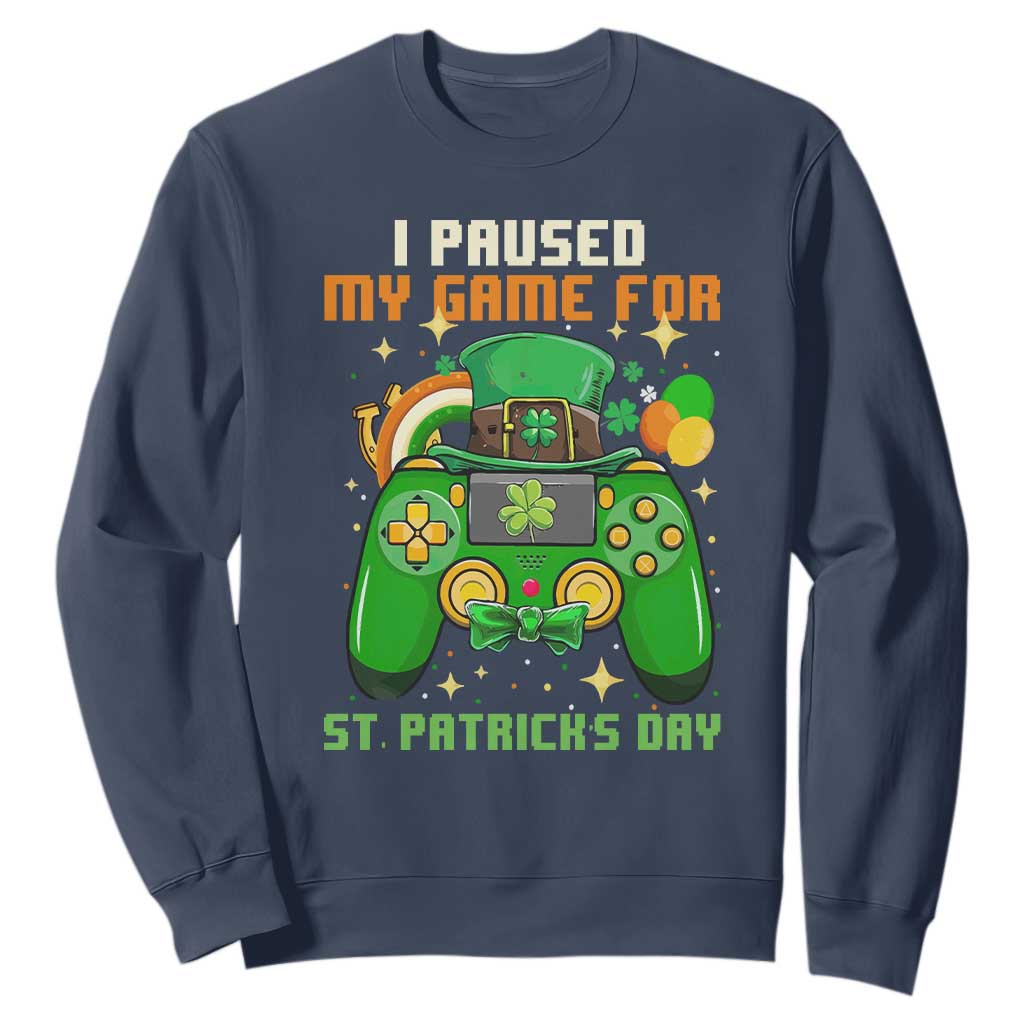 Funny Gamer I Paused My Game For St. Patrick's Day Sweatshirt Gaming Video Game Lover TS02 Navy Printyourwear