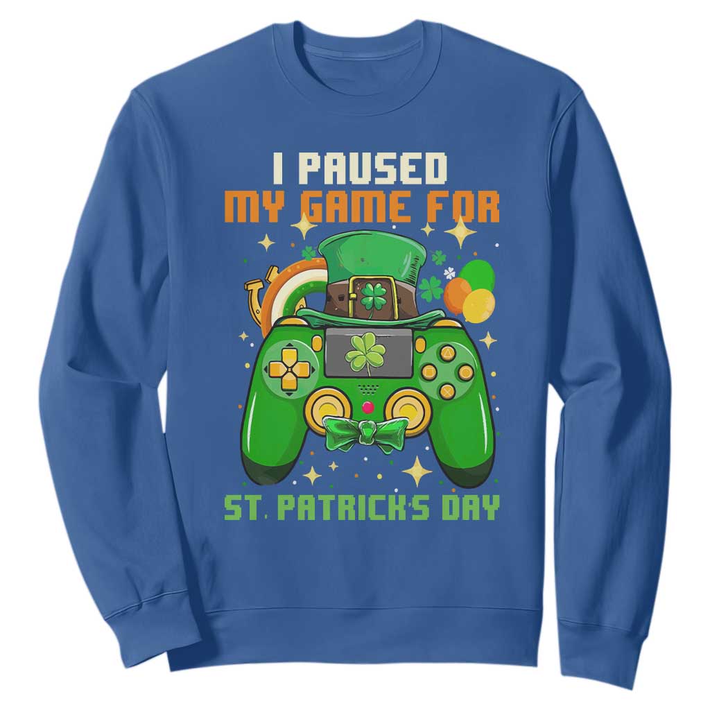 Funny Gamer I Paused My Game For St. Patrick's Day Sweatshirt Gaming Video Game Lover TS02 Royal Blue Printyourwear