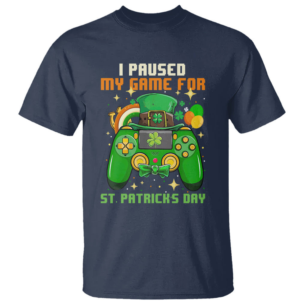 Funny Gamer I Paused My Game For St. Patrick's Day T Shirt Gaming Video Game Lover TS02 Navy Printyourwear