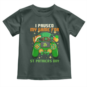 Funny Gamer I Paused My Game For St Patricks Day Toddler T Shirt Gaming Video Game Lover TS02 Dark Forest Green Print Your Wear
