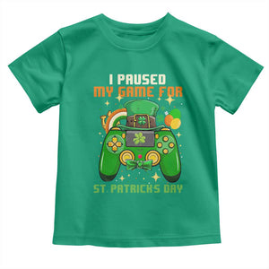 Funny Gamer I Paused My Game For St Patricks Day Toddler T Shirt Gaming Video Game Lover TS02 Irish Green Print Your Wear