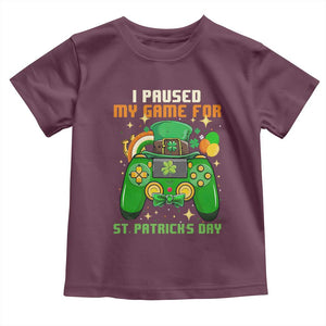 Funny Gamer I Paused My Game For St Patricks Day Toddler T Shirt Gaming Video Game Lover TS02 Maroon Print Your Wear