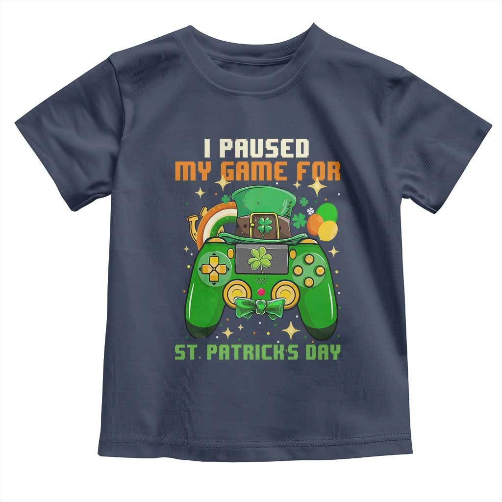 Funny Gamer I Paused My Game For St Patricks Day Toddler T Shirt Gaming Video Game Lover TS02 Navy Print Your Wear