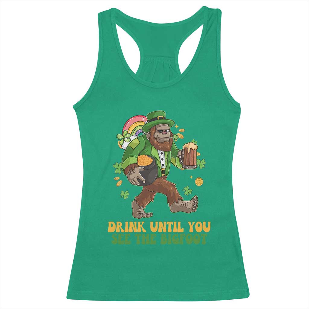 Funny St Patricks Sasquatch Racerback Tank Top Drink Until You See The Bigfoot Drinking Squad TS02 Irish Green Print Your Wear