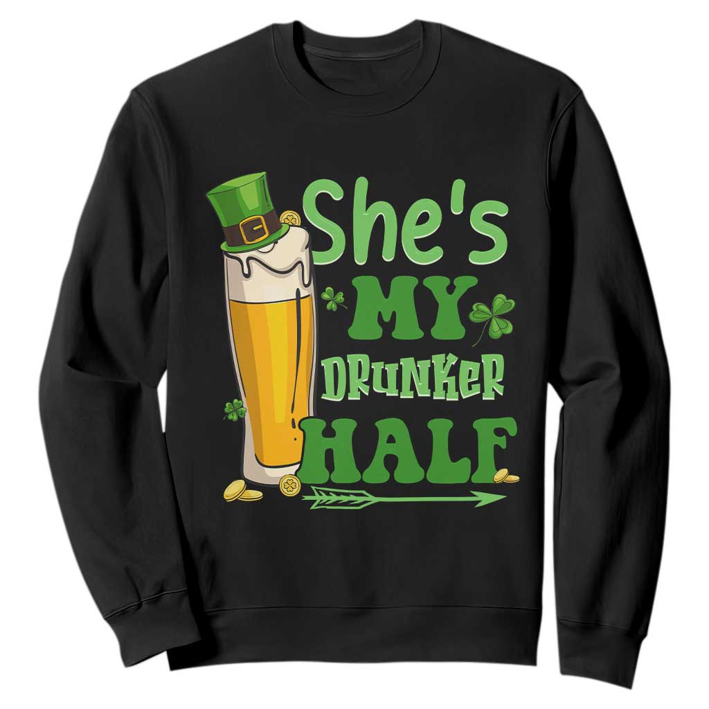 Funny St. Patricks Day Drinking Couple Matching Sweatshirt She's My Drunker Half TS02 Black Printyourwear