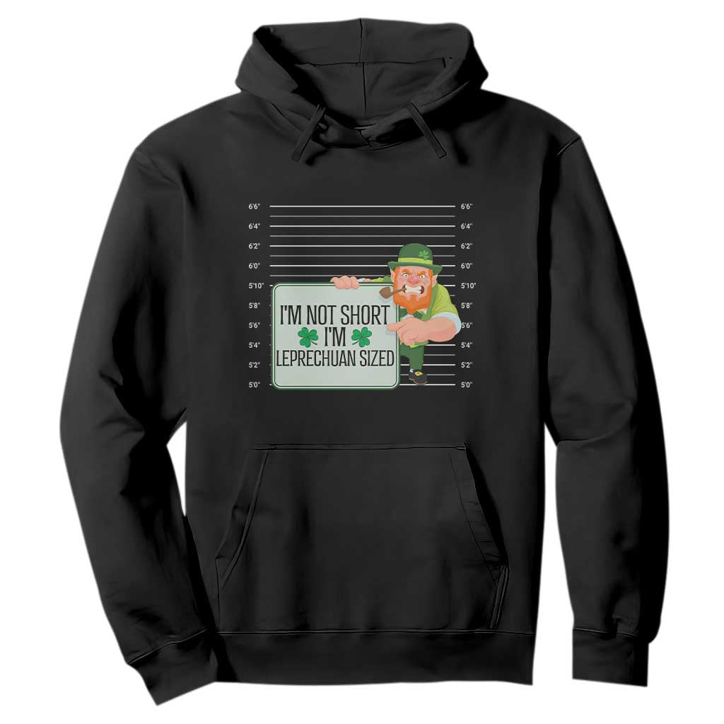Funny St. Patricks Day Hoodie I'm Not Short I'm Leprechaun Sized Mugshot TS02 Black Printyourwear