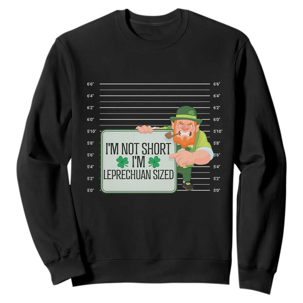Funny St. Patricks Day Sweatshirt I'm Not Short I'm Leprechaun Sized Mugshot TS02 Black Printyourwear