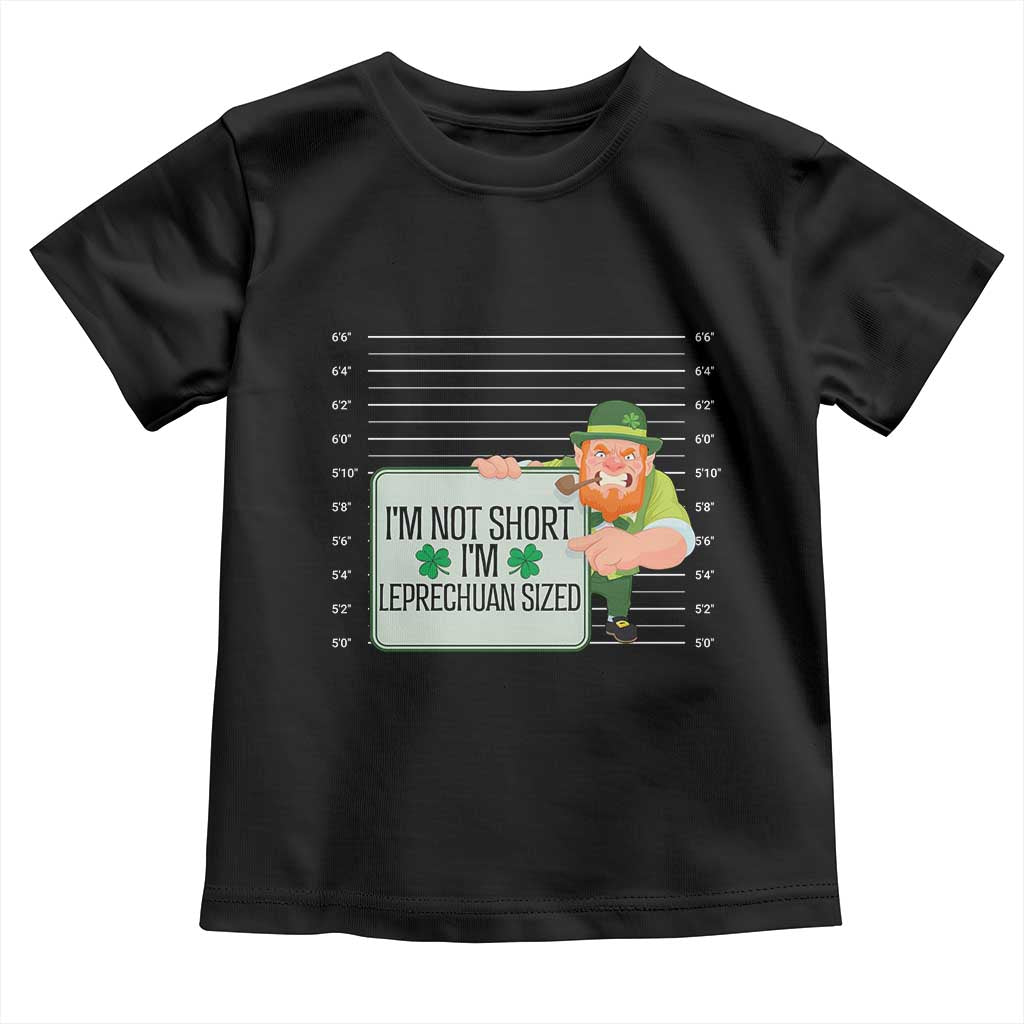 Funny St Patricks Day Toddler T Shirt I'm Not Short I'm Leprechaun Sized Mugshot TS02 Black Print Your Wear
