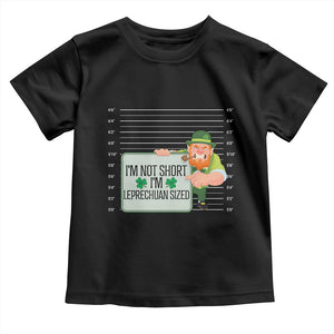 Funny St Patricks Day Toddler T Shirt I'm Not Short I'm Leprechaun Sized Mugshot TS02 Black Print Your Wear