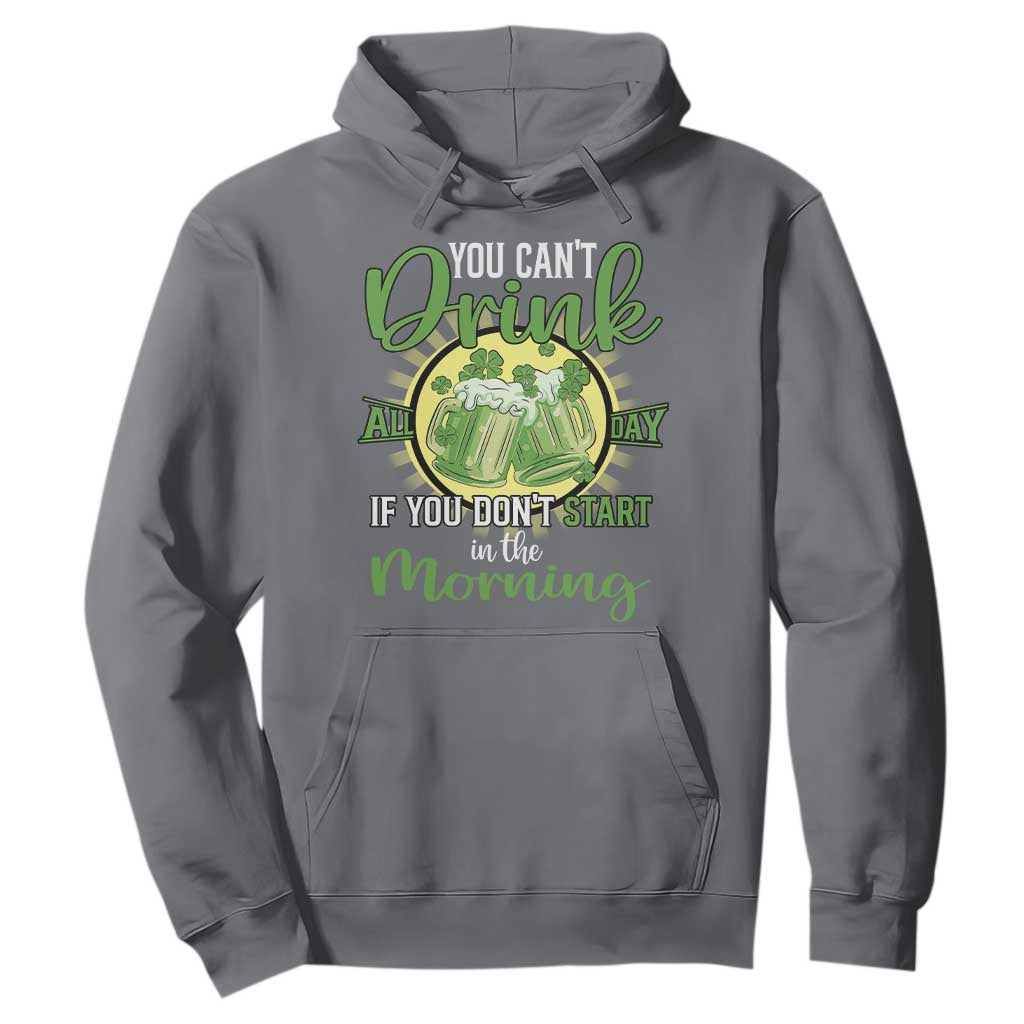 Funny St. Patricks Day Drinking Hoodie You Can't Drink All Day If You Don't Start In The Morning TS02 Charcoal Printyourwear